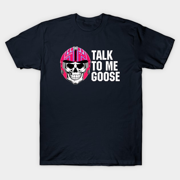 TALK TO ME GOOSE T-Shirt by SKIDVOODOO